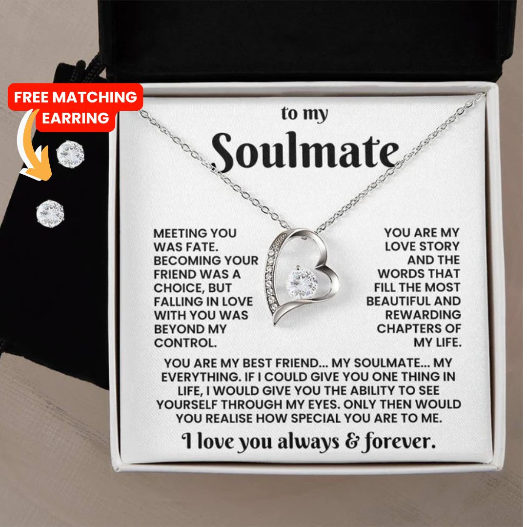 TO MY GORGEOUS SOULMATE - YOU ARE MY BEST FRIEND... MY SOULMATE... MY EVERYTHING - FOREVER LOVE NECKLACE + FREE MATCHING EARRINGS SET