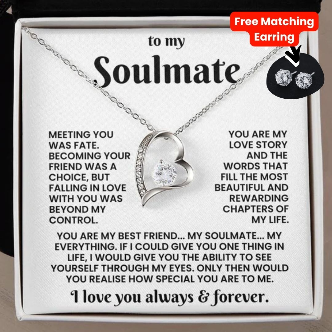 TO MY GORGEOUS SOULMATE - YOU ARE MY BEST FRIEND... MY SOULMATE... MY EVERYTHING - FOREVER LOVE NECKLACE + FREE MATCHING EARRINGS SET