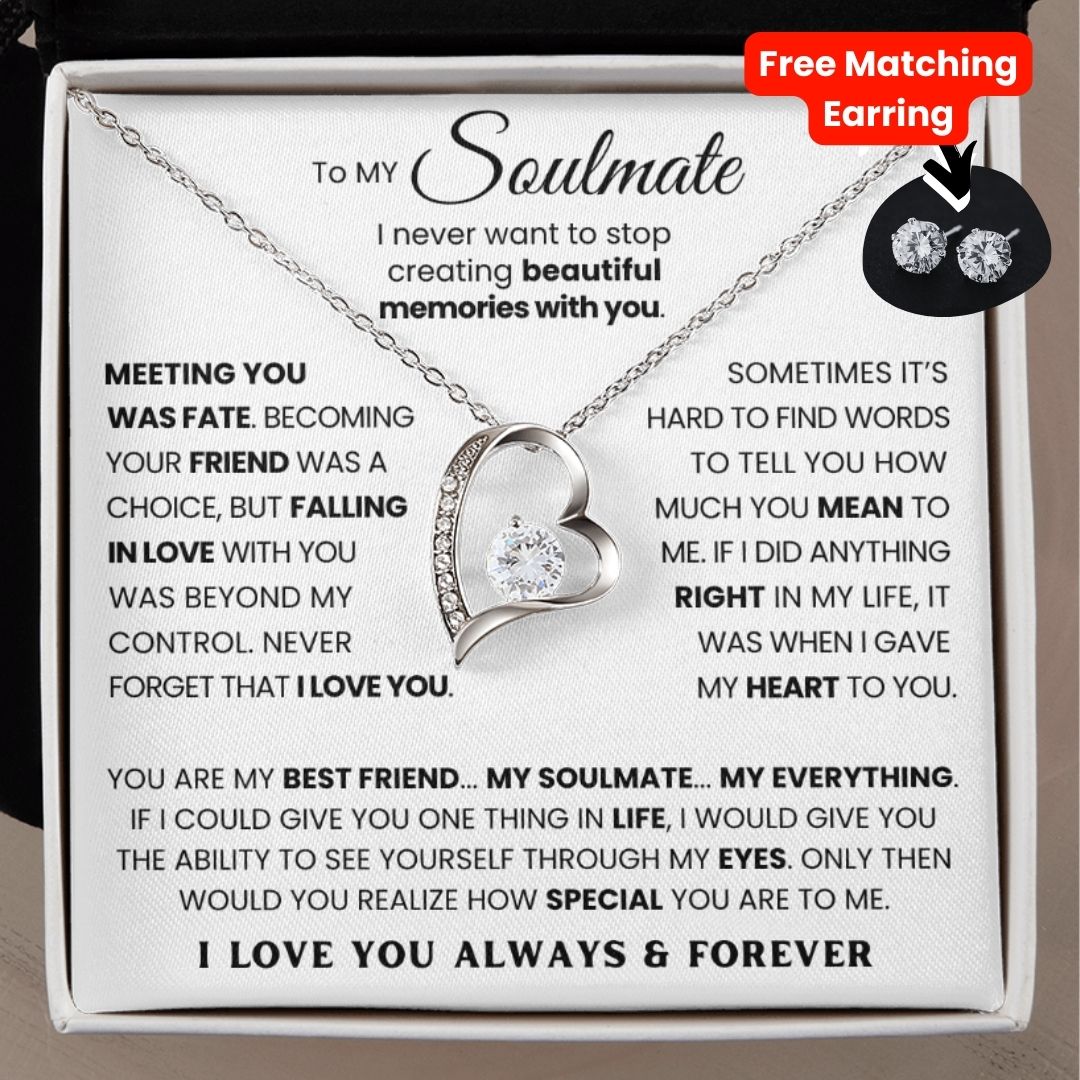 TO MY SOULMATE - YOU ARE MY BEST FRIEND... MY SOULMATE... MY EVERYTHING - (FOREVER LOVE NECKLACE + FREE MATCHING EARRINGS SET)