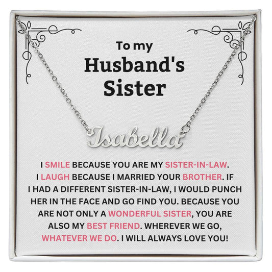 YOU ARE NOT JUST MY HUSBAND’S SISTER, YOU’RE MY SISTER OF THE HEART - PERSONALIZED NAME NECKLACE