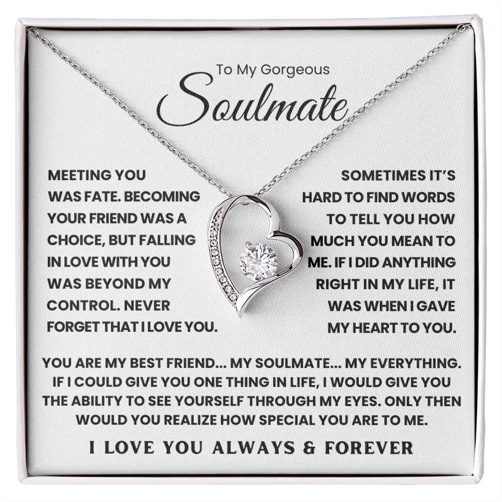 TO MY GORGEOUS SOULMATE - YOU ARE MY BEST FRIEND... MY SOULMATE... MY EVERYTHING - FOREVER LOVE NECKLACE