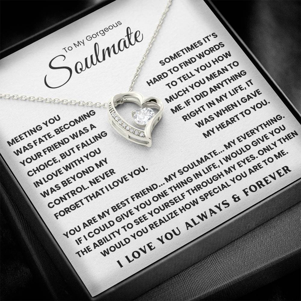 TO MY GORGEOUS SOULMATE - YOU ARE MY BEST FRIEND... MY SOULMATE... MY EVERYTHING - FOREVER LOVE NECKLACE