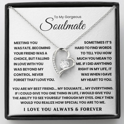 TO MY GORGEOUS SOULMATE - YOU ARE MY BEST FRIEND... MY SOULMATE... MY EVERYTHING - FOREVER LOVE NECKLACE