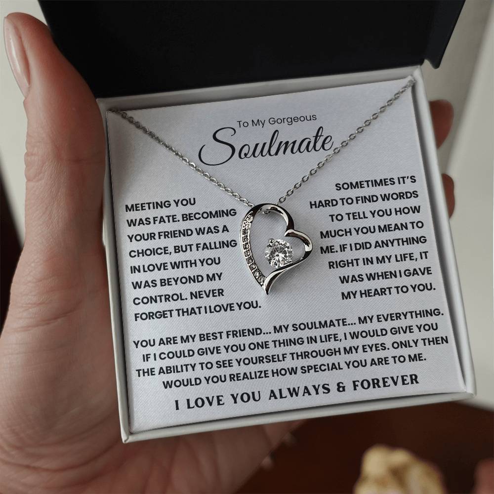 TO MY GORGEOUS SOULMATE - YOU ARE MY BEST FRIEND... MY SOULMATE... MY EVERYTHING - FOREVER LOVE NECKLACE