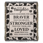 To My Daughter – Cow Print Blanket With “Braver, Stronger, Loved” Inspirational Message